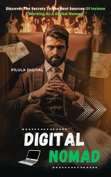 Icon image Digital Nomad: Discover The Secrets To The Best Sources Of Income Working As A Digital Nomad