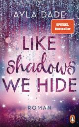 Icon image Like Shadows We Hide: Roman. Die knisternd-romantische Bestseller-Reihe geht weiter!