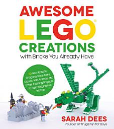 Icon image Awesome LEGO Creations with Bricks You Already Have: 50 New Robots, Dragons, Race Cars, Planes, Wild Animals and Other Exciting Projects to Build Imaginative Worlds