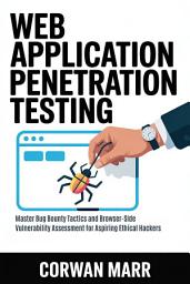 Icon image Web Application Penetration Testing: Master Bug Bounty Tactics and Browser-Side Vulnerability Assessment for Aspiring Ethical Hackers