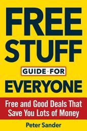 Icon image Free Stuff Guide for Everyone Book: Free and Good Deals That Save You Lots of Money