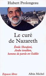 Icon image Le Curé de Nazareth: Émile Shoufani, arabe israélien, homme de parole en Galilée