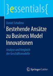 Icon image Bestehende Ansätze zu Business Model Innovationen: Analyse und Vergleich der Geschäftsmodelle