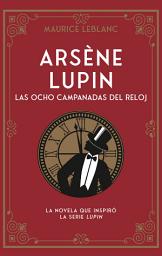 Icon image Arsène Lupin 4. Las ocho campanadas del reloj