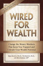 Icon image Wired for Wealth: Change the Money Mindsets That Keep You Trapped and Unleash Your Wealth Potential