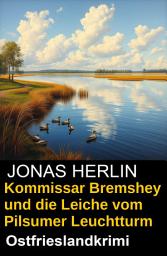 Icon image Kommissar Bremshey und die Leiche vom Pilsumer Leuchtturm: Ostfrieslandkrimi