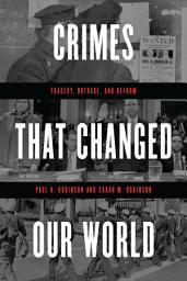 Icon image Crimes That Changed Our World: Tragedy, Outrage, and Reform