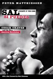 Icon image Sal Si Puedes (Escape If You Can): Cesar Chavez and the New American Revolution