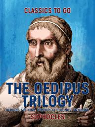 Icon image The Oedipus Trilogy: Oedipus the King, Oedipus at Colonus, Antigone: Restored Classics to Go Edition