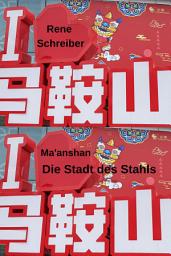 Icon image Ma'anshan: Die Stadt des Stahls