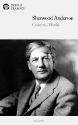 Icon image Delphi Collected Works of Sherwood Anderson (Illustrated)