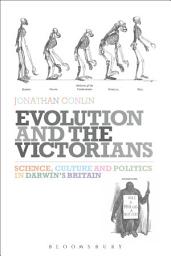 Icon image Evolution and the Victorians: Science, Culture and Politics in Darwin's Britain