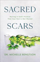 Icon image Sacred Scars: Resting in God's Promise That Your Past Is Not Wasted