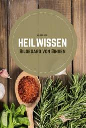 Icon image Heilwissen: Zeitloses Heilwissen, Alltagsbeschwerden lindern, Kräuterheilkunde für ein besseres Wohlbefinden