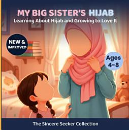 Icon image My Big Sister's Hijab: My Journey to Learning About Hijab and Loving It