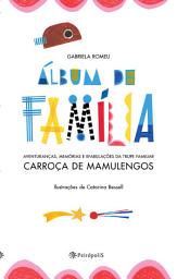 Icon image Álbum de família: Aventuranças, memórias e efabulações da trupe familiar Carroça de Mamulengos