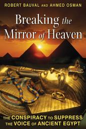 Icon image Breaking the Mirror of Heaven: The Conspiracy to Suppress the Voice of Ancient Egypt