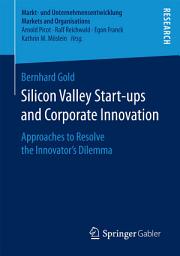 Icon image Silicon Valley Start‐ups and Corporate Innovation: Approaches to Resolve the Innovator’s Dilemma