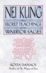 Icon image Nei Kung: The Secret Teachings of the Warrior Sages