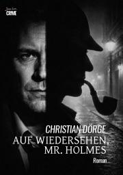 Icon image AUF WIEDERSEHEN, MR. HOLMES: Ein Kriminal-Roman