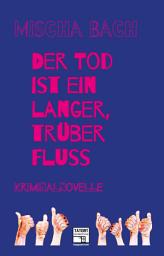 Icon image Der Tod ist ein langer trüber Fluss: Kriminalnovelle