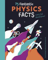 Icon image 75 Fantastic Physics Facts Every Kid Should Know!