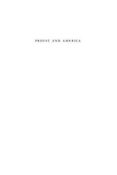 Icon image Proust and America: The Influence of American Art, Culture, and Literature on A la recherché du temps perdu