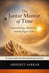 Icon image The Jantar Mantar of Time: Chronobiology, Relativity, and the Yuga Cycles