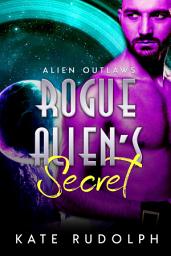 Icon image Rogue Alien's Secret: Alien Romance