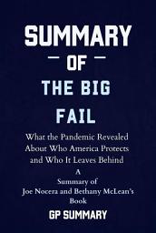 Icon image Summary of The Big Fail by Joe Nocera and Bethany McLean: What the Pandemic Revealed About Who America Protects and Who It Leaves Behind