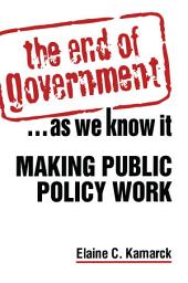 Icon image The End of Government... as We Know it: Making Public Policy Work: Making Public Policy Work