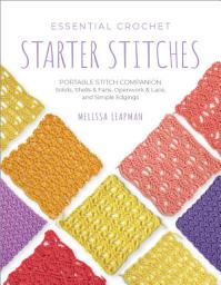 Icon image Essential Crochet Starter Stitches: Portable Stitch Companion: Solids, Shells & Fans, Openwork & Lace, and Simple Edgings