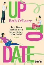 Icon image Up to Date – Drei Dates machen noch keine Liebe – oder doch?: Roman