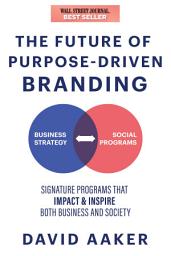Icon image The Future of Purpose-Driven Branding: Signature Programs that Impact & Inspire Both Business and Society