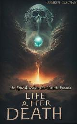 Icon image Life After Death: An Epic Based on the Garuda Purana