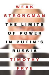 Icon image Weak Strongman: The Limits of Power in Putin's Russia