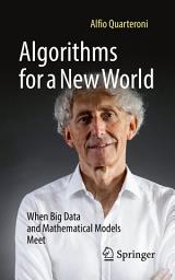 Icon image Algorithms for a New World: When Big Data and Mathematical Models Meet