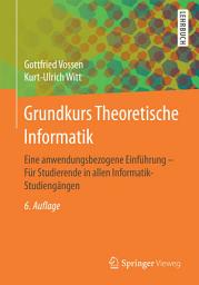 Icon image Grundkurs Theoretische Informatik: Eine anwendungsbezogene Einführung - Für Studierende in allen Informatik-Studiengängen, Ausgabe 6
