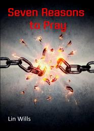 Icon image Seven Reasons to Pray