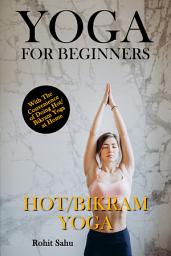 Icon image Yoga For Beginners: Hot/Bikram Yoga: The Complete Guide to Master Hot/Bikram Yoga; Benefits, Essentials, Poses (with Pictures), Precautions, Common Mistakes, FAQs, and Common Myths