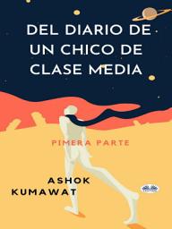 Icon image Del diario de un chico de clase media: Pimera parte