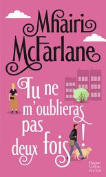 Icon image Tu ne m'oublieras pas deux fois !: La nouvelle comédie romantique britannique du printemps !