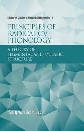 Icon image Principles of Radical CV Phonology: A Theory of Segmental and Syllabic Structure