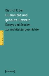 Icon image Humanität und gebaute Umwelt: Essays und Studien zur Architekturgeschichte