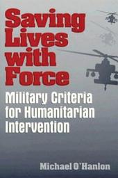 Icon image Saving Lives with Force: Military Criteria for Humanitarian Intervention