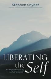 Icon image Liberating the Self: Buddhist Practices for an Authentic Life