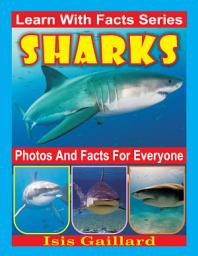 Icon image Sharks Photos and Facts for Everyone: Amazing Animal Pictures in Nature