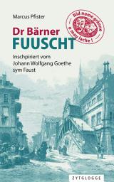 Icon image Dr Bärner Fuuscht: Inschpiriert vom Johann Wolfgang Goethe sym Faust