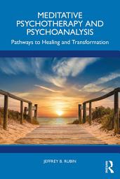 Icon image Meditative Psychotherapy and Psychoanalysis: Pathways to Healing and Transformation