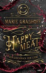 Icon image Happy Meat – Der Geschmack der Liebe: Roman. »Eine fesselnde Story mit Dark-Romance-Elementen, die mich bis zum Ende begeistert hat.« AVA REED
